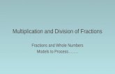 Multiplication and Division of Fractions Fractions and Whole Numbers Models to Process……..