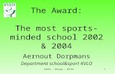 EUPEA - Malaga - 09/031 The Award: The most sports-minded school 2002 & 2004 Aernout Dorpmans Department school&sport KVLO.