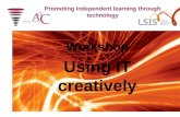 Workshop Using IT creatively Promoting independent learning through technology.