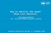 How to monitor the beam? Beam Loss Monitors Irena Dolenc Kittelmann Acc. Division/BPOBD group/BI section Machine Protection Review, 8. December 2015.