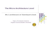 The Micro Architecture Level Mic-1 architecture on Tanenbaum’s book Dept. of Computer Science Virginia Commonwealth University.