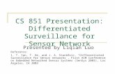 CS 851 Presentation: Differentiated Surveillance for Sensor Network Presented by Liqian Luo Reference: 1. T. Yan, T. He, and J. A. Stankovic, “Differentiated.