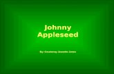 Johnny Appleseed By: Courtenay Jeanette Jones. Johnny Appleseed Facts His real name was John Chapman. He was born on September 26 th, 1774 in Leominster,