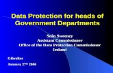 Data Protection for heads of Government Departments Seán Sweeney Assistant Commissioner Office of the Data Protection Commissioner Ireland Gibraltar January.