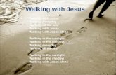 Walking with Jesus Walking everyday Walking all the way Walking with Jesus Walking with Jesus alone Walking in the sunlight Walking in the shadow Walking.
