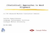(Statistical) Approaches to Word Alignment 11-734 Advanced Machine Translation Seminar Sanjika Hewavitharana Language Technologies Institute Carnegie Mellon.