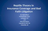 Reptile Theory in Insurance Coverage and Bad Faith Litigation By Matt Ellison FOWLER BELL PLLC Lexington, KY and Pete Dworjanyn COLLINS & LACY, PC Columbia,