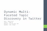 Dynamic Multi-Faceted Topic Discovery in Twitter Date : 2013/11/27 Source : CIKM’13 Advisor : Dr.Jia-ling, Koh Speaker : Wei, Chang 1.