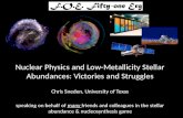 Nuclear Physics and Low-Metallicity Stellar Abundances: Victories and Struggles Chris Sneden, University of Texas speaking on behalf of many friends and.