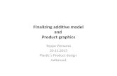 Finalizing additive model and Product graphics Teppo Vienamo 20.11.2015 Plastic´s Product design Aaltonaut.
