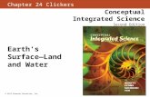 Chapter 24 Clickers Conceptual Integrated Science Second Edition © 2013 Pearson Education, Inc. Earth's Surface—Land and Water.