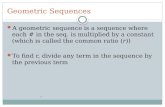 Geometric Sequences A geometric sequence is a sequence where each # in the seq. is multiplied by a constant (which is called the common ratio (r)) To find.