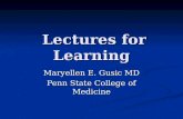 Lectures for Learning Lectures for Learning Maryellen E. Gusic MD Penn State College of Medicine.