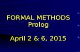 FORMAL METHODS Prolog April 2 & 6, 2015. Formal Methods Programming Languages Imperative Declarative ProceduralData Abstraction C … Objects Modules Ada.