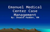 Emanuel Medical Center Case Management By: Deadre Hadden, RN.