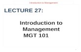 Introduction to Management LECTURE 27: Introduction to Management MGT 101 1.