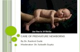 CARE OF PREMATURE NEWBORNS By Dr. Rashmi Gode Moderator- Dr. Subodh Gupta 1 Am One in 10 Births.