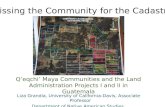 Missing the Community for the Cadastre Liza Grandia, University of California-Davis, Associate Professor Department of Native American Studies D Q’eqchi’