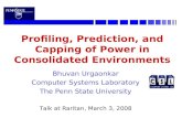 Profiling, Prediction, and Capping of Power in Consolidated Environments Bhuvan Urgaonkar Computer Systems Laboratory The Penn State University Talk at.