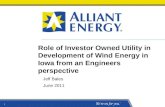 Role of Investor Owned Utility in Development of Wind Energy in Iowa from an Engineers perspective Jeff Bales June 2011.