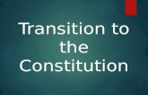 Transition to the Constitution. Vocabulary  Articles of Confederation  Ratification  The Great Compromise  Federalists  Anti-Federalists.