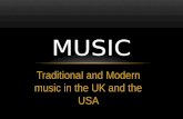Traditional and Modern music in the UK and the USA MUSIC.