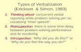 1 Types of Verbalization (Erickson & Simon, 1993) 1.Thinking-aloud 1.Thinking-aloud: concurrent verbal reporting while problem solving per se; vocalizing.