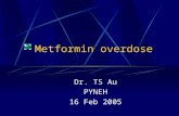 Metformin overdose Dr. TS Au PYNEH 16 Feb 2005 Toxicology case presentation M/56 unemployed and divorced Hx of DM, HT, depression FU in GP Attempted.