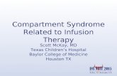 Compartment Syndrome Related to Infusion Therapy Scott McKay, MD Texas Children’s Hospital Baylor College of Medicine Houston TX.