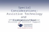 Special Considerations: Assistive Technology and Communication Office of Special Education Division of District Support.