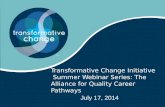 Transformative Change Initiative Summer Webinar Series: The Alliance for Quality Career Pathways July 17, 2014.