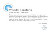 WISER: Teaching Information literacy This session will give an overview of the key concepts and models of information literacy as an important transferable.