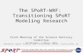The SPoRT-WRF: Transitioning SPoRT Modeling Research Sixth Meeting of the Science Advisory Committee 28 February – 1 March, 2012 National Space Science.