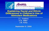 Explaining Racial and Ethnic Differences in Children’s Use of Stimulant Medications J.L. Hudson G.E. Miller J.B. Kirby September 8, 2008.