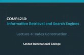 Introduction to Information Retrieval COMP4210: Information Retrieval and Search Engines Lecture 4: Index Construction United International College.
