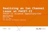 Realizing an Ion Channel Laser at FACET-II Mike Litos Oct. 15, 2015 SLAC National Accelerator Laboratory FACET-II Science Opportunities Workshop.