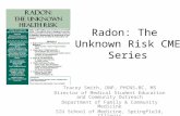 Radon: The Unknown Risk CME Series Tracey Smith, DNP, PHCNS-BC, MS Director of Medical Student Education and Community Outreach Department of Family &