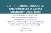 ECRIT - Getting Certain URIs, and Alternatives to Getting Emergency Dialstring(s) draft-polk-ecrit-lost-server-uri-00 draft-polk-dhc-ecrit-uri-psap-esrp-00.