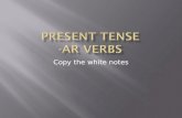Copy the white notes.  There are three types of verbs in the Spanish language. Verbs that end in –ar, -er, and –ir  Example: hablar, comer, escribir.