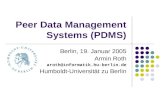 Peer Data Management Systems (PDMS) Berlin, 19. Januar 2005 Armin Roth aroth@informatik.hu-berlin.de Humboldt-Universität zu Berlin.