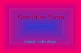 Genitive Case Adjective Endings. masc. fem. neut. plur. RESERESE R E S E NESENESE NESENESE MRMNMRMN M R M N SRSRSRSR S R S R nominative accusative dative.