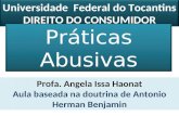 Universidade Federal do Tocantins DIREITO DO CONSUMIDOR Práticas Abusivas Profa. Angela Issa Haonat Aula baseada na doutrina de Antonio Herman Benjamin.
