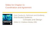 Slides for Chapter 11: Coordination and Agreement From Coulouris, Dollimore and Kindberg Distributed Systems: Concepts and Design Edition 3, © Addison-Wesley.