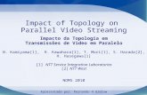 Impact of Topology on Parallel Video Streaming Impacto da Topologia em Transmissões de Video em Paralelo N. Kamiyama[1], R. Kawahara[1], T. Mori[1], S.
