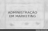 Renan Barroso –Adm. em Marketing ADMINISTRAÇÃO EM MARKETING.