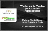 Workshop de Vendas para o Varejo Agropecuário Matheus Alberto Cônsoli Lucas Sciência do Prado 13 de Setembro de 2010.