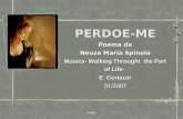 01/2007 PERDOE-ME Poema de Neuza Maria Spinola Música- Walking Throught the Part of Life- E. Cortazar 01/2007 PERDOE-ME Poema de Neuza Maria Spinola Música-
