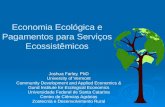 Economia Ecológica e Pagamentos para Serviços Ecossistêmicos Joshua Farley, PhD University of Vermont Community Development and Applied Economics & Gund.
