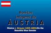 Bonitas imagens da Á U S T R I A Música: J. Strauss (1825-1899)/On the Beautiful Blue Danube.