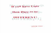 If You Have Guts Then Dare To Be DIFFERENT